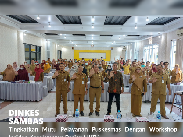 Tingkatkan Mutu Pelayanan Puskesmas, Dinkes Sambas Gelar Workshop Insiden Keselamatan Pasien ( IKP )