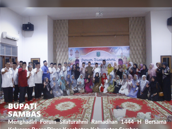 Bupati Sambas Hadiri Forum Silaturahmi Ramadhan 1444 H Bersama Keluarga Besar Dinkes Sambas