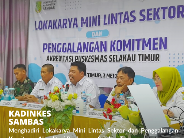 Kadinkes Sambas Menghadiri Lokmin Linsek dan Penggalangan Komitmen Akreditasi Puskesmas Selakau Timur