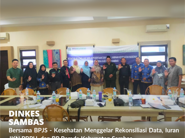 Samakan Persepsi Jumlah Data Peserta, Dinkes Sambas dan BPJS - Kesehatan Gelar Rekonsiliasi