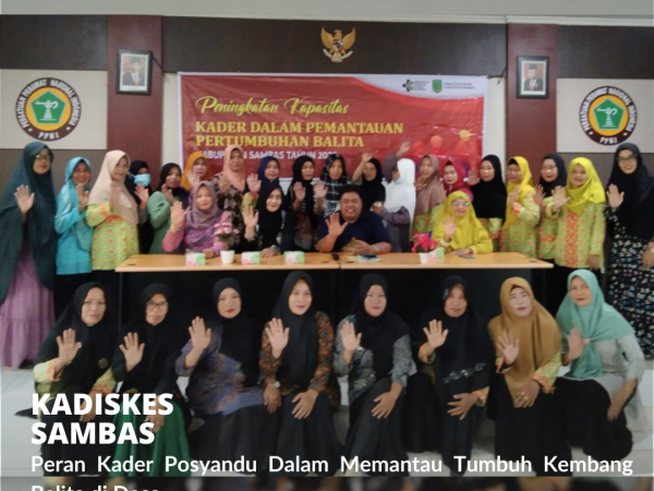 Kadinkes Sambas, Peran Kader Posyandu Dalam Memantau Tumbuh Kembang Balita Di Desa.