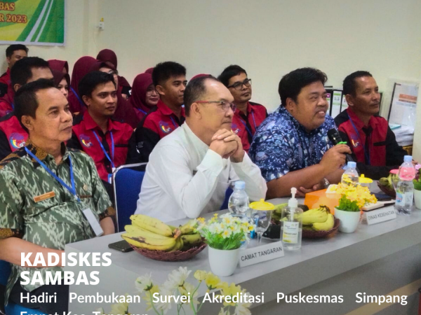 Kadiskes Sambas Hadiri Pembukaan Survei Akreditasi Puskesmas Simpang Empat.