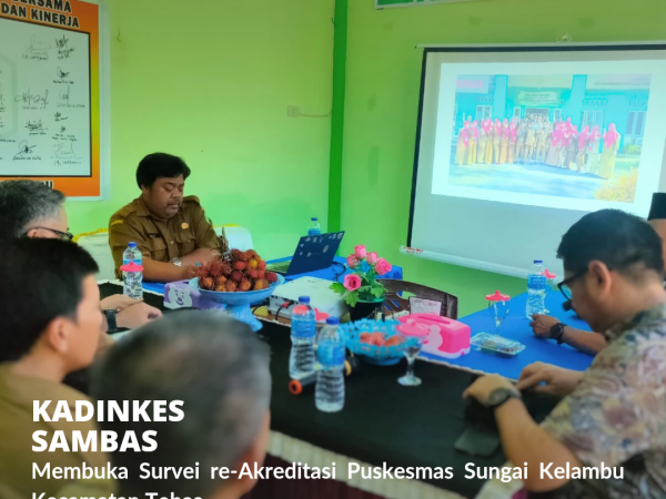 Kadiskes Sambas buka Survei Akreditasi Puskesmas Sungai Kelambu.