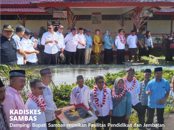 Kadiskes Dampingi Bupati Sambas Resmikan Fasilitas Pendidikan dan Jembatan di Kecamatan Sebawi.